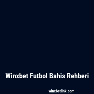 Winxbet Futbol Bahis Rehberi