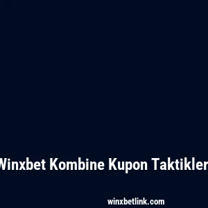 Winxbet Kombine Kupon Taktikleri