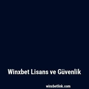 Winxbet Lisans ve Güvenlik