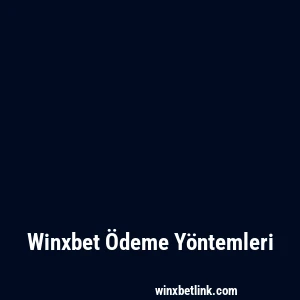 Winxbet Ödeme Yöntemleri